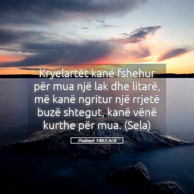 Picture 05 - Psalmet 140:5 ALB - Kryelartët kanë fshehur për mua një lak dhe - Bible Verse Picture