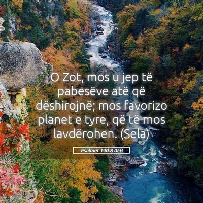 Picture 05 - Psalmet 140:8 ALB - O Zot, mos u jep të pabesëve atë që - Bible Verse Picture