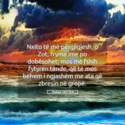 Picture 05 - Psalmet 143:7 ALB - Nxito të më përgjigjesh, o Zot, fryma ime po - Bible Verse Picture