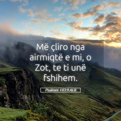 Picture 05 - Psalmet 143:9 ALB - Më çliro nga airmiqtë e mi, o Zot, te ti unë - Bible Verse Picture
