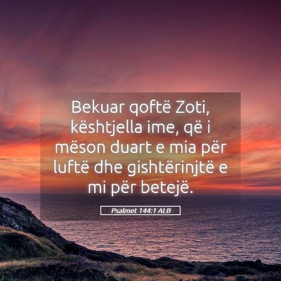 Picture 05 - Psalmet 144:1 ALB - Bekuar qoftë Zoti, kështjella ime, që i mëson - Bible Verse Picture
