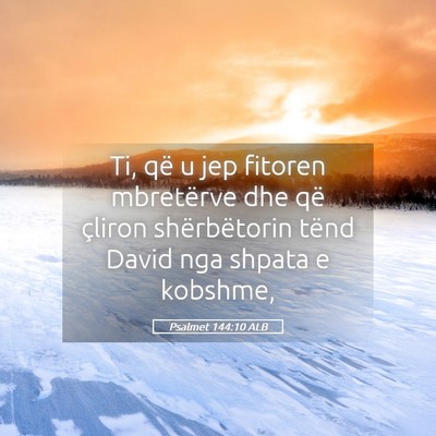 Picture 05 - Psalmet 144:10 ALB - Ti, që u jep fitoren mbretërve dhe që çliron - Bible Verse Picture