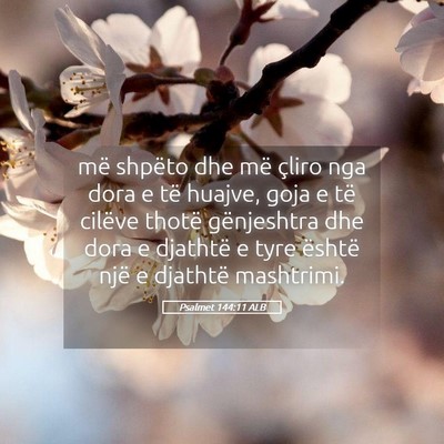 Picture 05 - Psalmet 144:11 ALB - më shpëto dhe më çliro nga dora e të huajve, - Bible Verse Picture