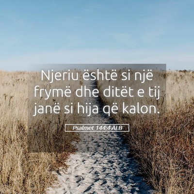 Picture 05 - Psalmet 144:4 ALB - Njeriu është si një frymë dhe ditët e tij - Bible Verse Picture