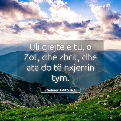 Picture 05 - Psalmet 144:5 ALB - Uli qiejtë e tu, o Zot, dhe zbrit, dhe ata do - Bible Verse Picture