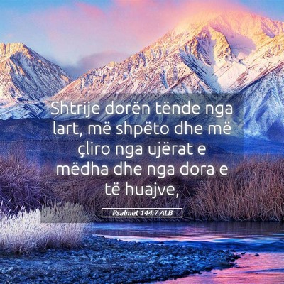 Picture 05 - Psalmet 144:7 ALB - Shtrije dorën tënde nga lart, më shpëto dhe - Bible Verse Picture