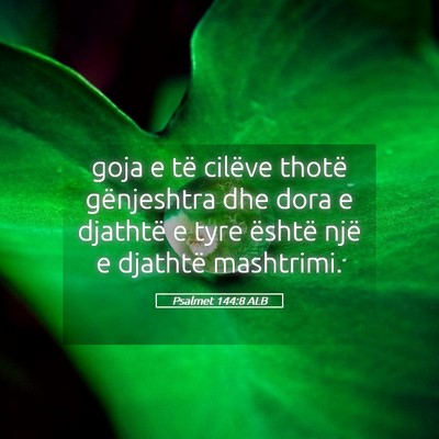 Picture 05 - Psalmet 144:8 ALB - goja e të cilëve thotë gënjeshtra dhe dora e - Bible Verse Picture