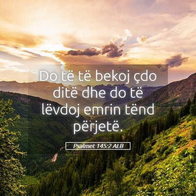Picture 05 - Psalmet 145:2 ALB - Do të të bekoj çdo ditë dhe do të lëvdoj - Bible Verse Picture