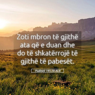 Picture 05 - Psalmet 145:20 ALB - Zoti mbron të gjithë ata që e duan dhe do të - Bible Verse Picture