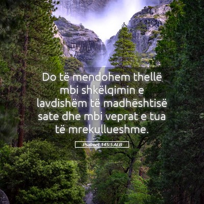 Picture 05 - Psalmet 145:5 ALB - Do të mendohem thellë mbi shkëlqimin e - Bible Verse Picture