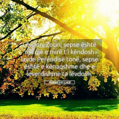 Picture 05 - Psalmet 147:1 ALB - Lëvdoni Zotin, sepse është një gjë e mirë - Bible Verse Picture