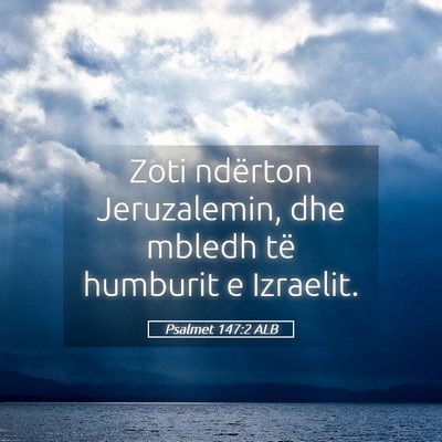 Picture 05 - Psalmet 147:2 ALB - Zoti ndërton Jeruzalemin, dhe mbledh të - Bible Verse Picture