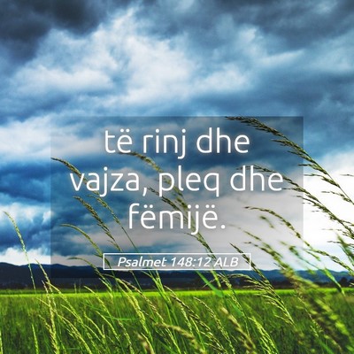 Picture 05 - Psalmet 148:12 ALB - të rinj dhe vajza, pleq dhe - Bible Verse Picture