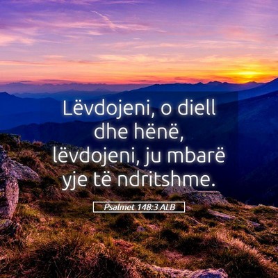 Picture 05 - Psalmet 148:3 ALB - Lëvdojeni, o diell dhe hënë, lëvdojeni, ju - Bible Verse Picture