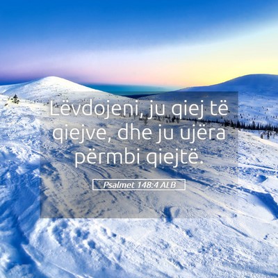 Picture 05 - Psalmet 148:4 ALB - Lëvdojeni, ju qiej të qiejve, dhe ju ujëra - Bible Verse Picture