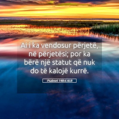 Picture 05 - Psalmet 148:6 ALB - Ai i ka vendosur përjetë, në përjetësi; por - Bible Verse Picture