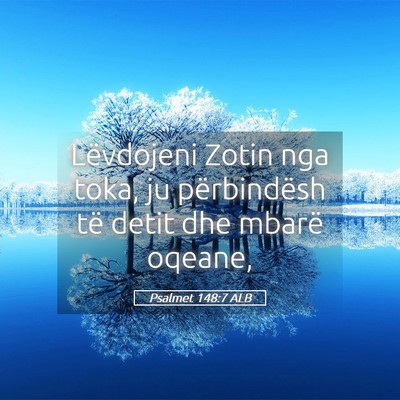 Picture 05 - Psalmet 148:7 ALB - Lëvdojeni Zotin nga toka, ju përbindësh të - Bible Verse Picture