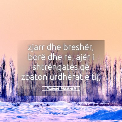 Picture 05 - Psalmet 148:8 ALB - zjarr dhe breshër, borë dhe re, ajër i - Bible Verse Picture