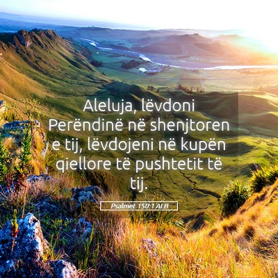 Picture 05 - Psalmet 150:1 ALB - Aleluja, lëvdoni Perëndinë në shenjtoren e - Bible Verse Picture