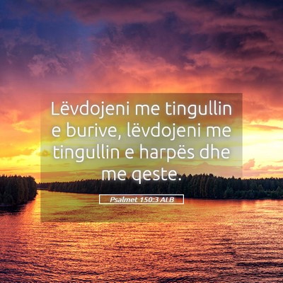 Picture 05 - Psalmet 150:3 ALB - Lëvdojeni me tingullin e burive, lëvdojeni me - Bible Verse Picture