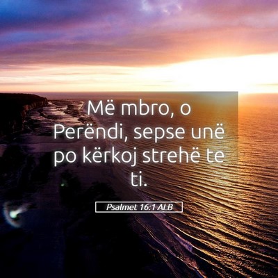 Picture 05 - Psalmet 16:1 ALB - Më mbro, o Perëndi, sepse unë po kërkoj - Bible Verse Picture
