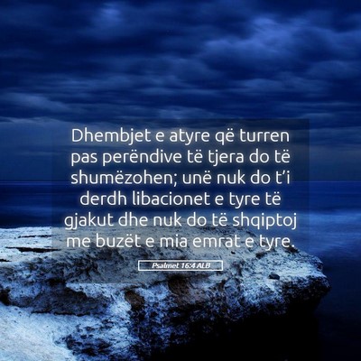 Picture 05 - Psalmet 16:4 ALB - Dhembjet e atyre që turren pas perëndive të - Bible Verse Picture