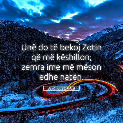 Picture 05 - Psalmet 16:7 ALB - Unë do të bekoj Zotin që më këshillon; zemra - Bible Verse Picture