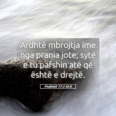 Picture 05 - Psalmet 17:2 ALB - Ardhtë mbrojtja ime nga prania jote; sytë e tu - Bible Verse Picture