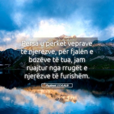 Picture 05 - Psalmet 17:4 ALB - Përsa u përket veprave të njerëzve, për - Bible Verse Picture