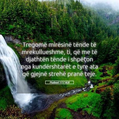 Picture 05 - Psalmet 17:7 ALB - Tregomë mirësinë tënde të mrekullueshme, ti, - Bible Verse Picture