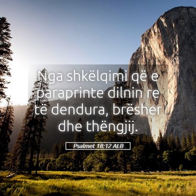 Picture 05 - Psalmet 18:12 ALB - Nga shkëlqimi që e paraprinte dilnin re të - Bible Verse Picture