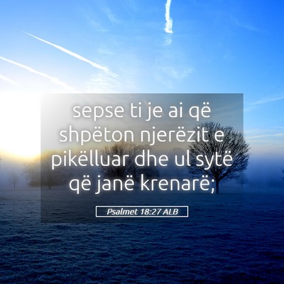 Picture 05 - Psalmet 18:27 ALB - sepse ti je ai që shpëton njerëzit e - Bible Verse Picture