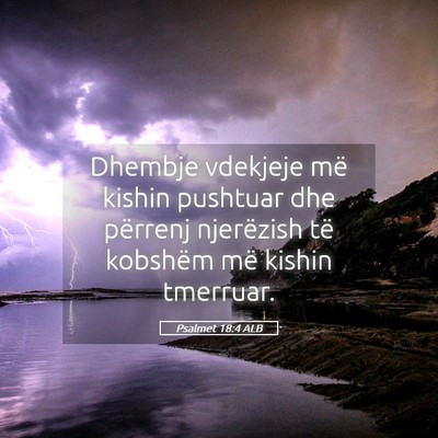 Picture 05 - Psalmet 18:4 ALB - Dhembje vdekjeje më kishin pushtuar dhe përrenj - Bible Verse Picture