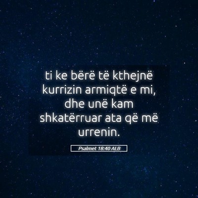 Picture 05 - Psalmet 18:40 ALB - ti ke bërë të kthejnë kurrizin armiqtë e mi, - Bible Verse Picture