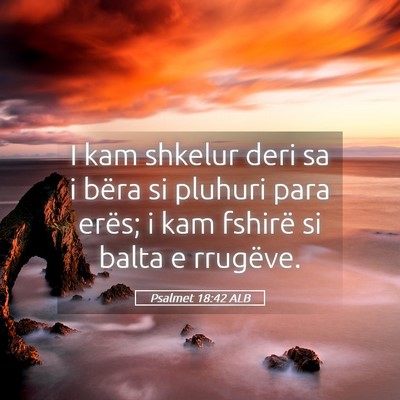 Picture 05 - Psalmet 18:42 ALB - I kam shkelur deri sa i bëra si pluhuri para - Bible Verse Picture