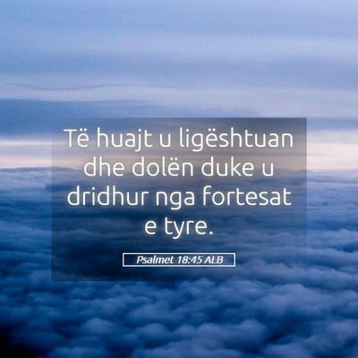 Picture 05 - Psalmet 18:45 ALB - Të huajt u ligështuan dhe dolën duke u dridhur - Bible Verse Picture