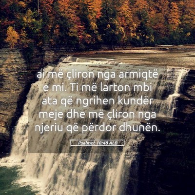 Picture 05 - Psalmet 18:48 ALB - ai më çliron nga armiqtë e mi. Ti më larton - Bible Verse Picture