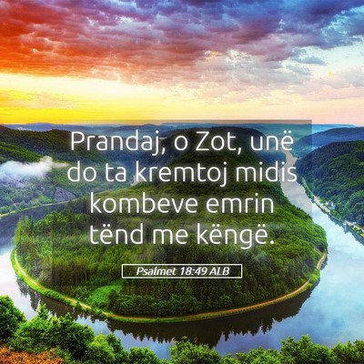 Picture 05 - Psalmet 18:49 ALB - Prandaj, o Zot, unë do ta kremtoj midis kombeve - Bible Verse Picture