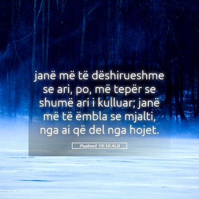 Picture 05 - Psalmet 19:10 ALB - janë më të dëshirueshme se ari, po, më - Bible Verse Picture
