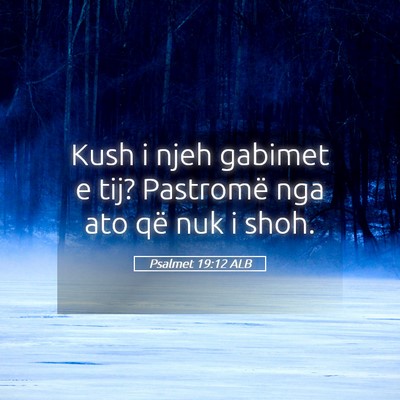 Picture 05 - Psalmet 19:12 ALB - Kush i njeh gabimet e tij? Pastromë nga ato që - Bible Verse Picture