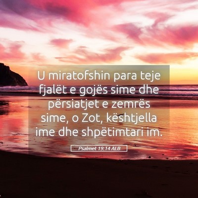 Picture 05 - Psalmet 19:14 ALB - U miratofshin para teje fjalët e gojës sime dhe - Bible Verse Picture