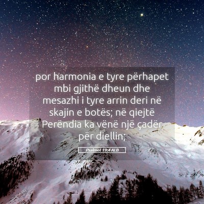 Picture 05 - Psalmet 19:4 ALB - por harmonia e tyre përhapet mbi gjithë dheun - Bible Verse Picture