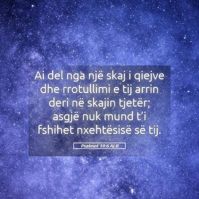 Picture 05 - Psalmet 19:6 ALB - Ai del nga një skaj i qiejve dhe rrotullimi e - Bible Verse Picture