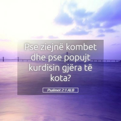Picture 05 - Psalmet 2:1 ALB - Pse ziejnë kombet dhe pse popujt kurdisin gjëra - Bible Verse Picture