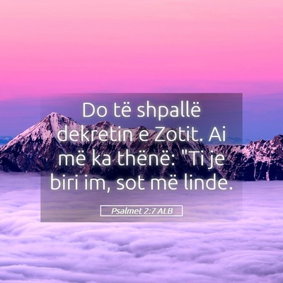 Picture 05 - Psalmet 2:7 ALB - Do të shpallë dekretin e Zotit. Ai më ka - Bible Verse Picture