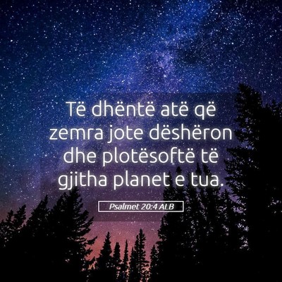 Picture 05 - Psalmet 20:4 ALB - Të dhëntë atë që zemra jote dëshëron dhe - Bible Verse Picture