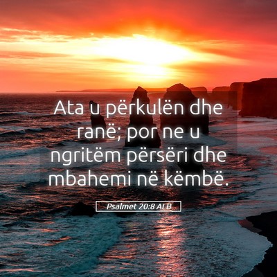 Picture 05 - Psalmet 20:8 ALB - Ata u përkulën dhe ranë; por ne u ngritëm - Bible Verse Picture