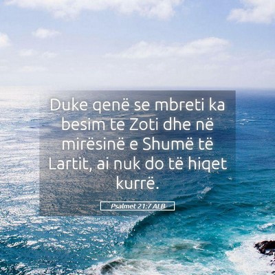 Picture 05 - Psalmet 21:7 ALB - Duke qenë se mbreti ka besim te Zoti dhe në - Bible Verse Picture