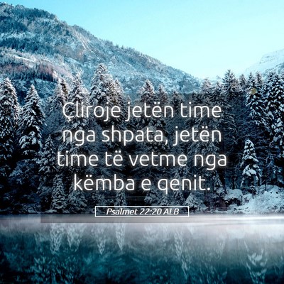 Picture 05 - Psalmet 22:20 ALB - Çliroje jetën time nga shpata, jetën time të - Bible Verse Picture
