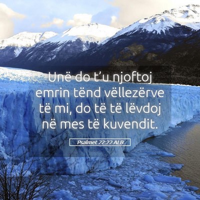 Picture 05 - Psalmet 22:22 ALB - Unë do t’u njoftoj emrin tënd vëllezërve - Bible Verse Picture